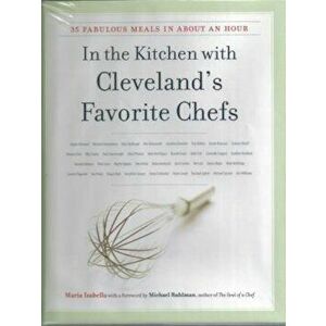 In the Kitchen with Cleveland's Favorite Chefs: 35 Fabulous Meals in about an Hour, Hardcover - Maria Isabella imagine