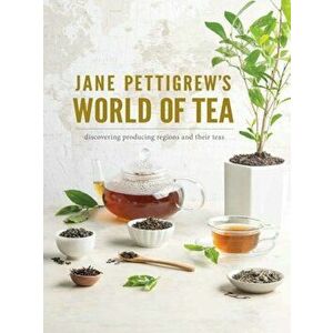 Jane Pettigrew's World of Tea: Discovering Producing Regions and Their Teas, Hardcover - Pettigrew imagine