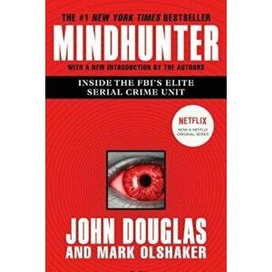Mindhunter: Inside the FBI's Elite Serial Crime Unit, Paperback - John E. Douglas imagine
