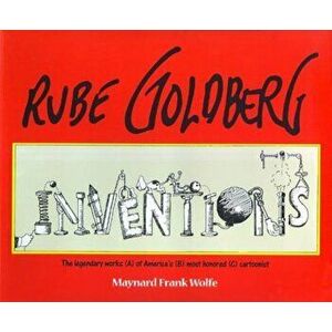 Rube Goldberg: Inventions!, Paperback - Maynard Frank Wolfe imagine