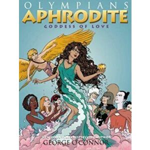 Aphrodite: Goddess of Love, Paperback - George O'Connor imagine