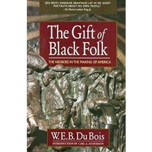 The Gift of Black Folk: The Negroes in the Making of America, Paperback - W. E. B. Du Bois imagine