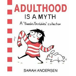 Adulthood Is a Myth: A Sarah's Scribbles Collection, Paperback - Sarah Andersen imagine