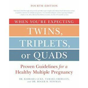 When You're Expecting Twins, Triplets, or Quads 4th Edition: Proven Guidelines for a Healthy Multiple Pregnancy, Paperback - Barbara Luke imagine