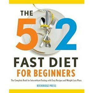 5: 2 Fast Diet for Beginners: The Complete Book for Intermittent Fasting with Easy Recipes and Weight Loss Plans, Paperback - Rockridge Press imagine
