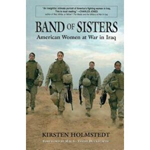 Band of Sisters: American Women at War in Iraq, Paperback - Kirsten Holmstedt imagine