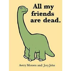 All My Friends Are Dead, Hardcover - Avery Monsen imagine