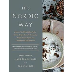 The Nordic Way: Discover the World's Most Perfect Carb-To-Protein Ratio for Preventing Weight Gain or Regain, and Lowering Your Risk o, Hardcover - Ar imagine