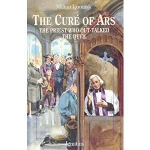 The Cure of Ars: The Priest Who Out-Talked the Devil, Paperback - Milton Lomask imagine