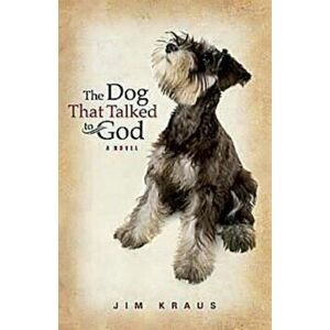 The Dog That Talked to God, Paperback - Jim Kraus imagine