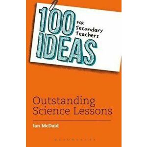 100 Ideas for Secondary Teachers: Outstanding Science Lesson, Paperback - Ian McDaid imagine