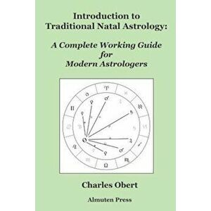 Introduction to Traditional Natal Astrology: A Complete Working Guide for Modern Astrologers, Paperback - Charles Obert imagine