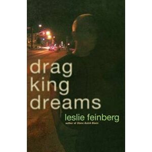 Drag King Dreams, Paperback - Leslie Feinberg imagine