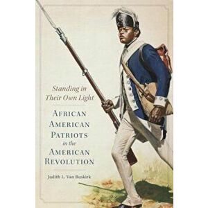 Standing in Their Own Light: African American Patriots in the American Revolution, Hardcover - Judith L. Van Buskirk imagine
