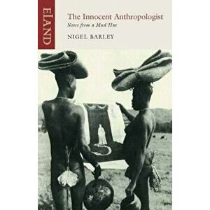 Innocent Anthropologist, Paperback - Nigel Barley imagine