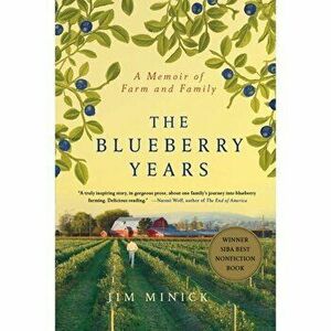 The Blueberry Years: A Memoir of Farm and Family, Paperback - Jim Minick imagine