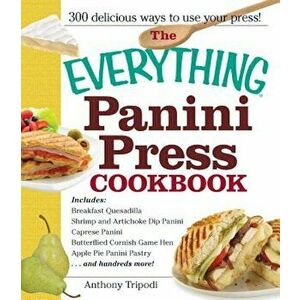 The Everything Panini Press Cookbook, Paperback - Anthony Tripodi imagine