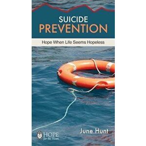 Suicide Prevention: Hope When Life Seems Hopeless, Paperback - June Hunt imagine