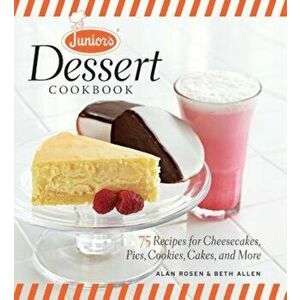 Junior's Dessert Cookbook: 75 Recipes for Cheesecakes, Pies, Cookies, Cakes, and More, Hardcover - Allen, Beth imagine