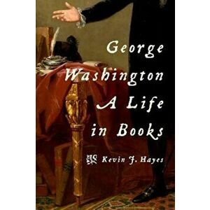 George Washington: A Life in Books, Hardcover - Kevin J. Hayes imagine