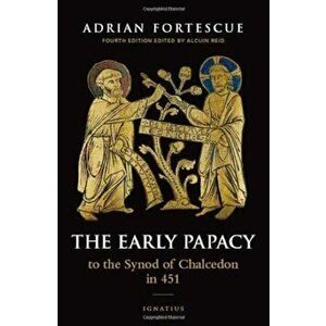 The Early Papacy: To the Synod of Chalcedon in 451, Paperback - Alcuin Reid imagine