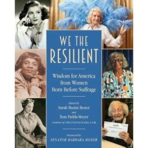 We the Resilient: Wisdom for America from Women Born Before Suffrage, Paperback - Sarah Bunin Benor imagine