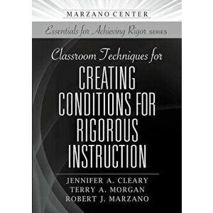 Classroom Techniques for Creating Conditions for Rigorous Instruction, Paperback - Jennifer Cleary imagine