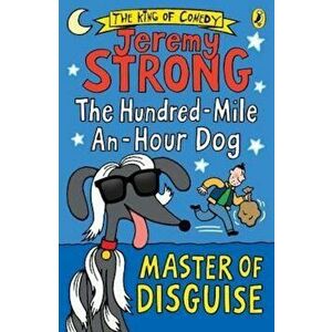 Hundred-Mile-an-Hour Dog: Master of Disguise, Paperback - Jeremy Strong imagine
