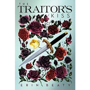 The Traitor's Kiss, Paperback - Erin Beaty imagine