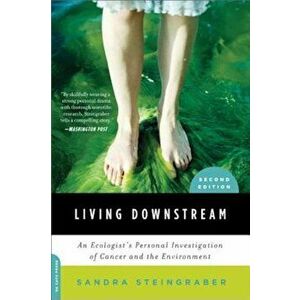 Living Downstream: An Ecologist's Personal Investigation of Cancer and the Environment, Paperback - Sandra Steingraber imagine