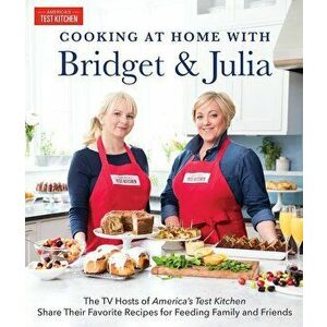 Cooking at Home with Bridget & Julia: The TV Hosts of America's Test Kitchen Share Their Favorite Recipes for Feeding Family and Friends, Hardcover - imagine