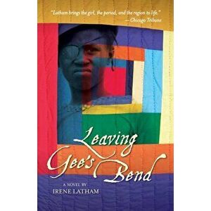 Leaving Gee's Bend, Paperback - Irene Latham imagine