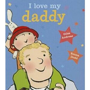 I Love My Daddy, Hardcover - Giles Andreae imagine