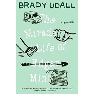 The Miracle Life of Edgar Mint, Paperback - Brady Udall imagine