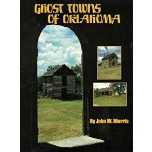 Ghost Towns of Oklahoma, Paperback - John W. Morris imagine