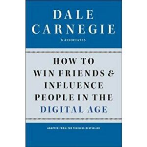 How to Win Friends and Influence People in the Digital Age, Paperback - Dale Carnegie imagine