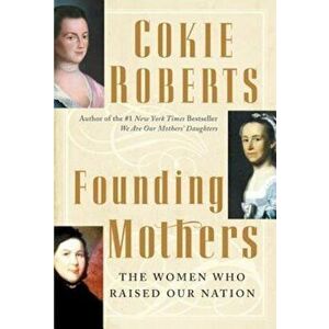 Founding Mothers: The Women Who Raised Our Nation, Hardcover - Cokie Roberts imagine