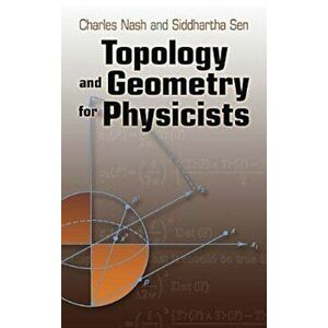 Topology and Geometry for Physicists, Paperback - Charles Nash imagine