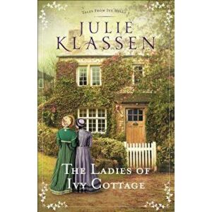The Ladies of Ivy Cottage, Paperback - Julie Klassen imagine