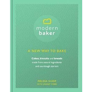 Modern Baker: A New Way To Bake, Hardcover - Melissa Sharp imagine