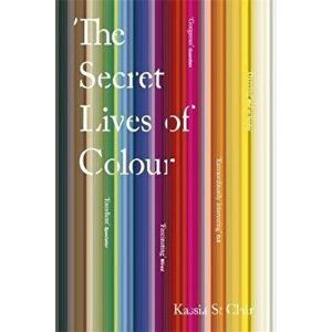 Secret Lives of Colour, Paperback - Kassia St Clair imagine