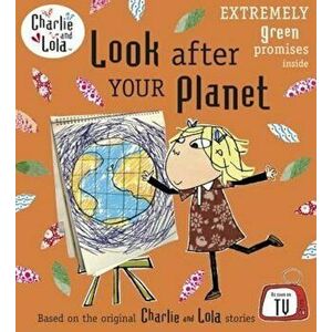 Charlie and Lola: Look After Your Planet, Paperback - Lauren Child imagine