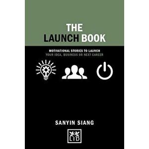 The Launch Book: Motivational Stories to Launch Your Idea, Business or Next Career, Hardcover - Sanyin Siang imagine