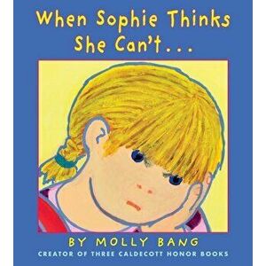 When Sophie Thinks She Can't..., Hardcover - Molly Bang imagine