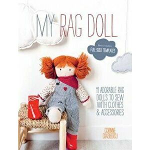 My Rag Doll: 11 Dolls with Clothes and Accessories to Sew, Paperback - Corinne Crasbercu imagine