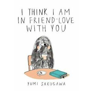 I Think I Am in Friend-Love with You, Hardcover - Yumi Sakugawa imagine