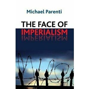 Face of Imperialism: Responsibility-Taking in the Political World, Paperback - Michael Parenti imagine