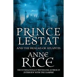 Prince Lestat and the Realms of Atlantis, Paperback - Anne Rice imagine