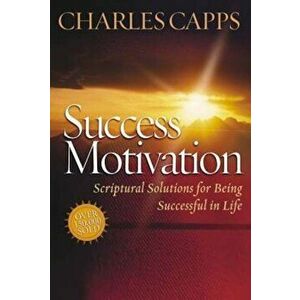 Success Motivation: Scriptural Solutions for Being Successful in Life, Paperback - Charles Capps imagine
