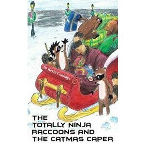 The Totally Ninja Raccoons and the Catmas Caper, Paperback - Kevin Coolidge imagine